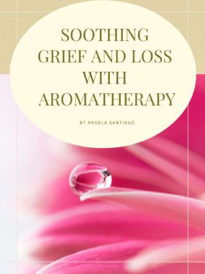 Soothing Grief and Loss With Aromatherapy